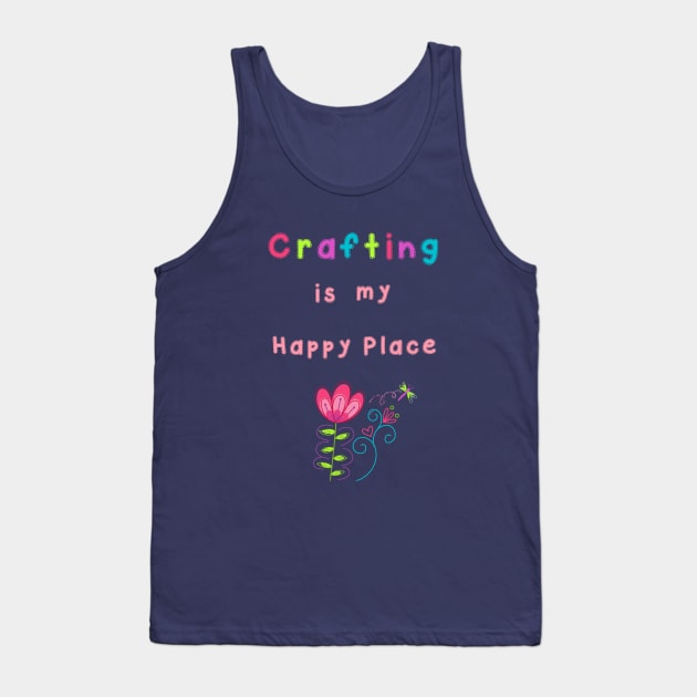 Crafting is my Happy Place Tank Top by 2cuteink